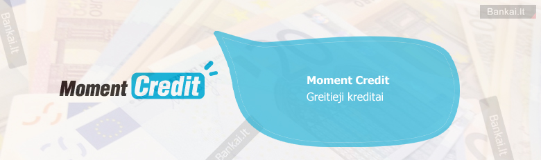 Moment credit greitųjų kreditų palūkanos
